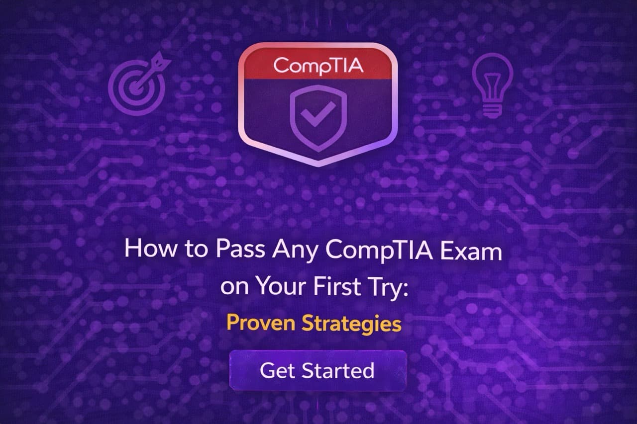 How to Pass Any CompTIA Exam on Your First Try: Proven Strategies