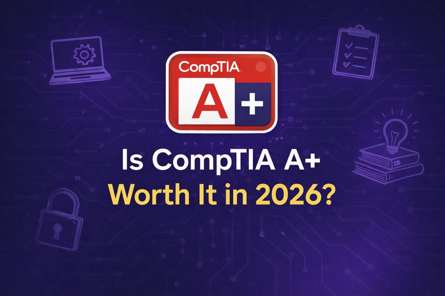Is CompTIA A+ Worth It in 2026? Career Impact & ROI Analysis