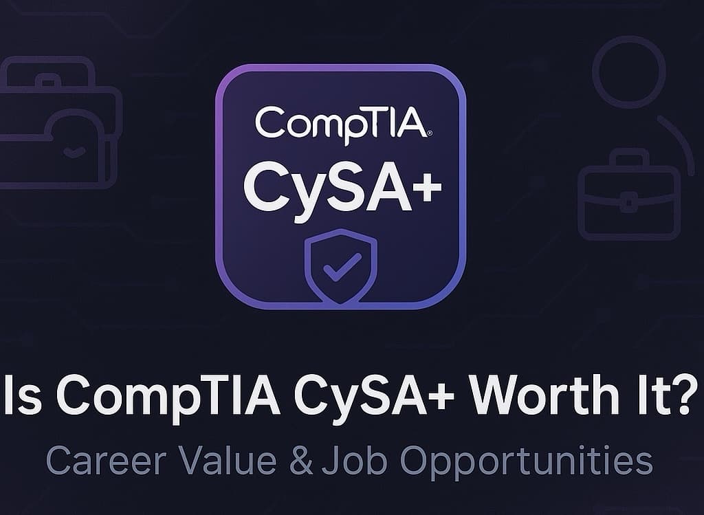 Is CompTIA CySA+ Worth It? Career Value & Job Opportunities in 2026